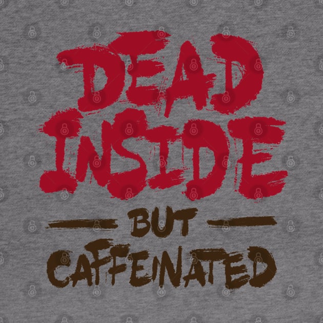 Dead Inside But Caffeinated by ZagachLetters